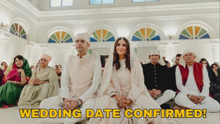 Parineeti Chopra & Raghav Chadha Wedding Date Confirmed! Read The Full Details