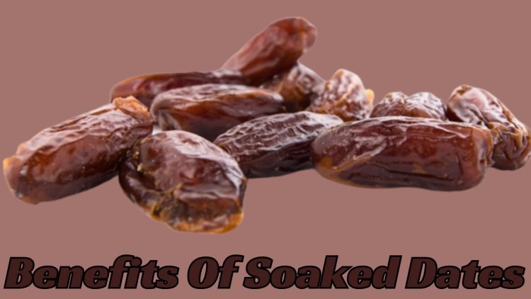 Benefits Of Soaked Dates: Daily Consumption Make Them A Valuable Addition To Diet