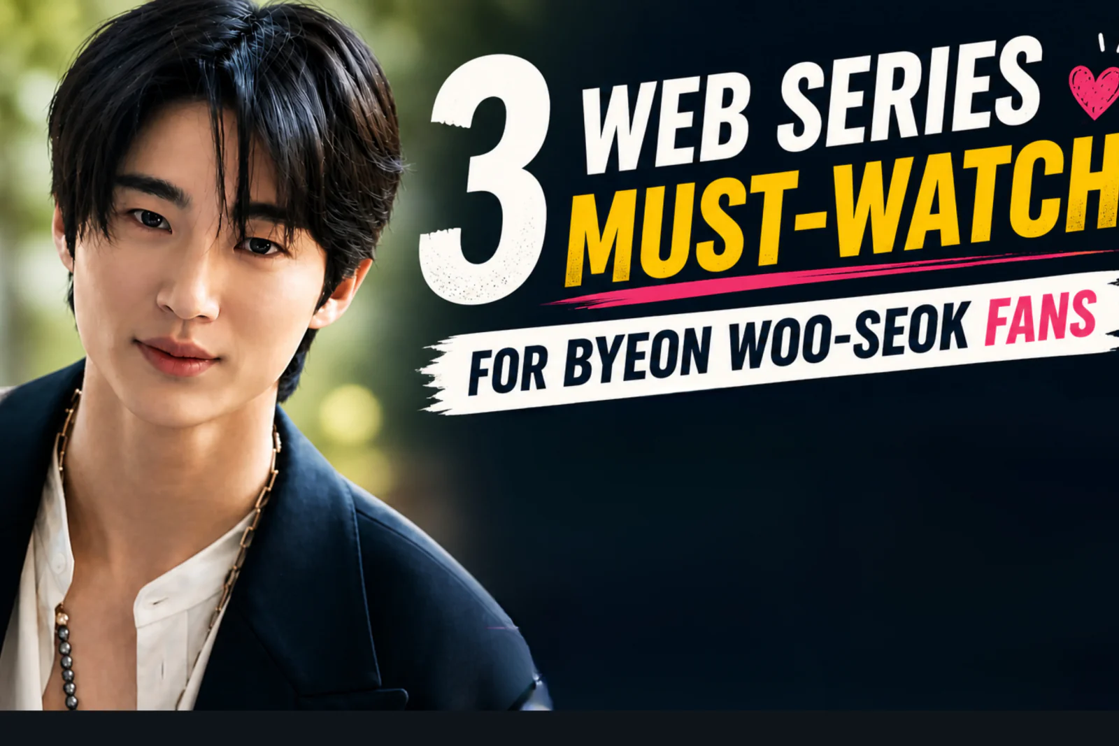 Byeon Woo-seok Fans Must Watch These Top 3 Web Series Added To Your Watchlist Today